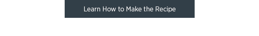 Learn How to Make the Recipe