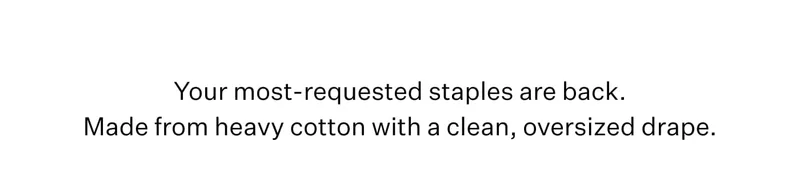 Your most-requested staples are back.