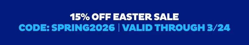 15% Off Easter Sale. Code: EASTER2026. Valid Through 3/24 15% Off Easter Sale. Code: EASTER2026. Valid Through 3/24