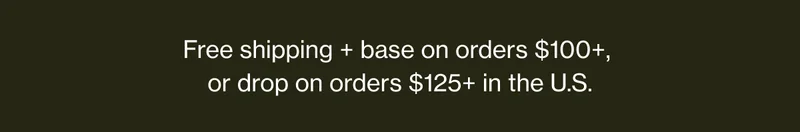 Free shipping + base on orders $100+, or drop on orders $125+ in the U.S.