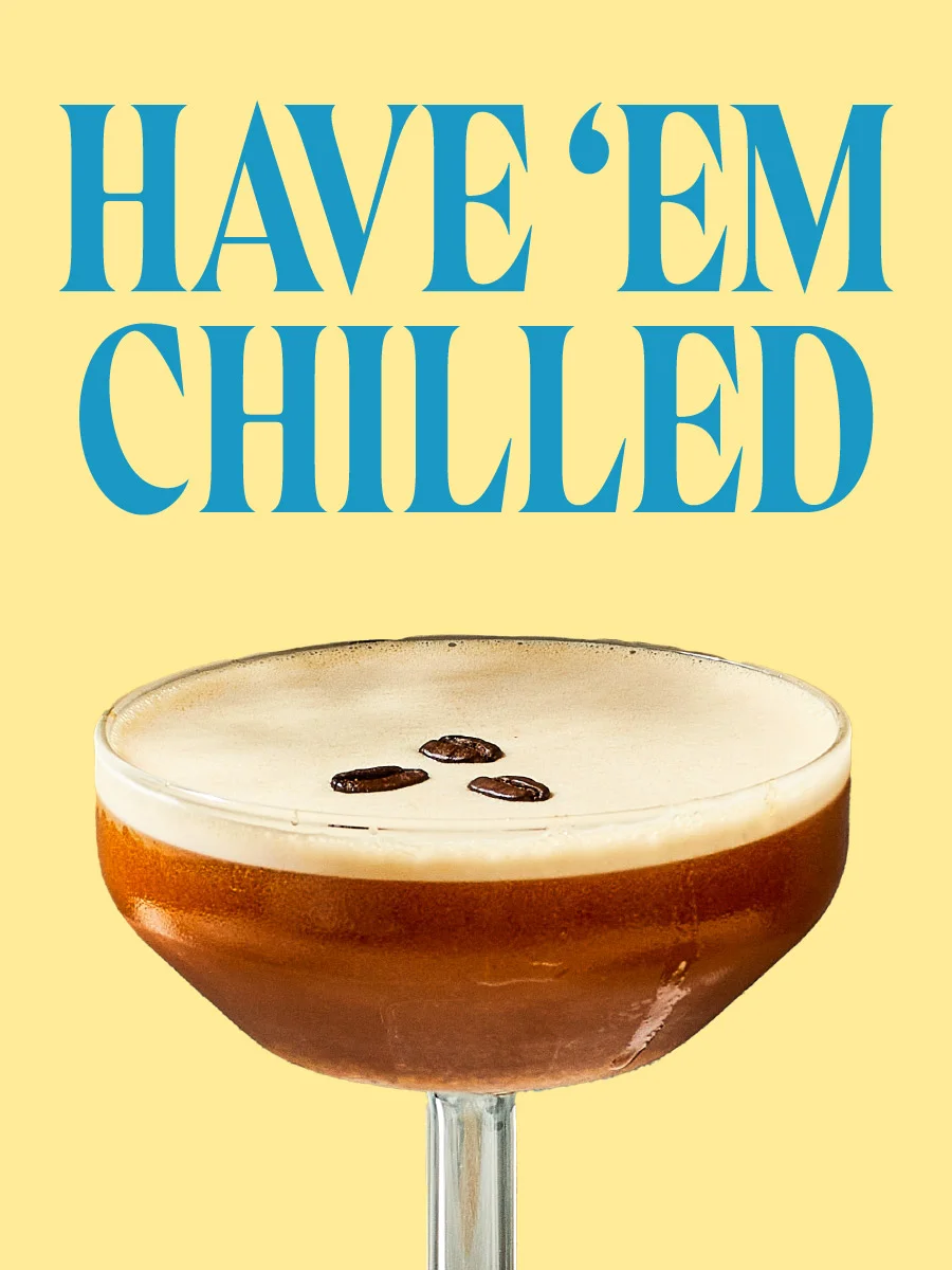 Have 'em chilled