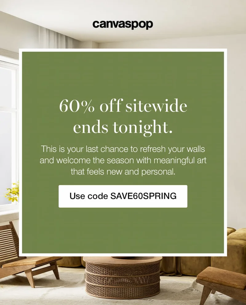 Spring Savings Are Ending. The Spring Home Event is wrapping up and so are the daily deals. This is your final opportunity to refresh your walls and welcome the season with meaningful art that feels new and personal.