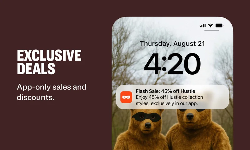 Thursday, August 21 4:20 EXCLUSIVE DEALS App-only sales and discounts. Flash Sale: 45% off Hustle Enjoy 45% off Hustle collection styles, exclusively in our app.
