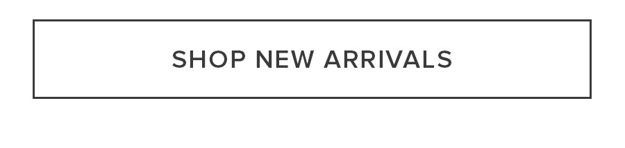 SHOP NEW ARRIVALS