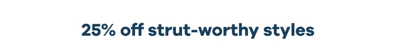 25% off strut-worthy styles
