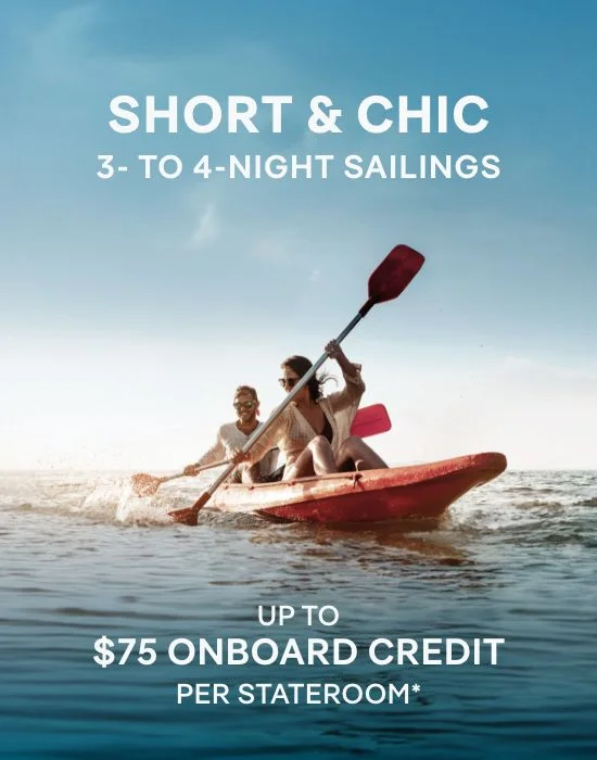 SHORT & CHIC – 2- TO 4‑NIGHT SAILINGS – Click to View Cruises & Book Now SHORT & CHIC – 2- TO 4‑NIGHT SAILINGS – Click to View Cruises & Book Now