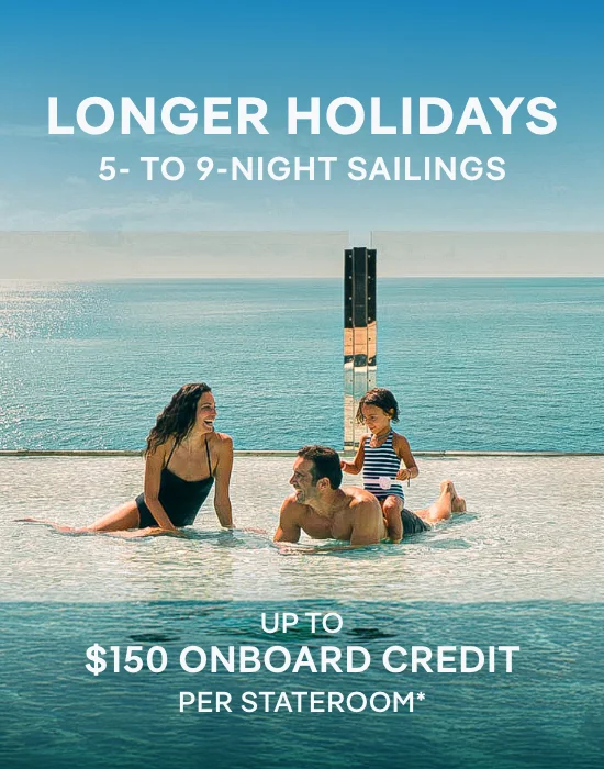 LONGER HOLIDAYS – 5- TO 9‑NIGHT SAILINGS – Click to View Cruises & Book Now LONGER HOLIDAYS – 5- TO 9‑NIGHT SAILINGS – Click to View Cruises & Book Now