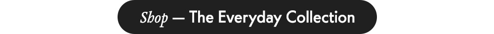 Shop — The Everyday Collection