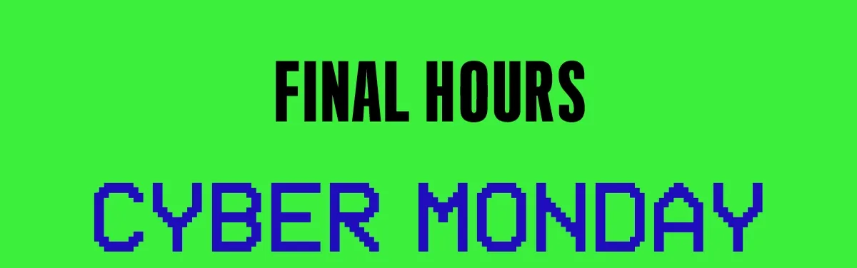 FINAL HOURS FOR CYBER MONDAY DEALS