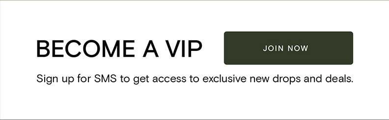 Become A VIP! [Join Now] Sign up for SMS to get access to exclusive new drops and deals.