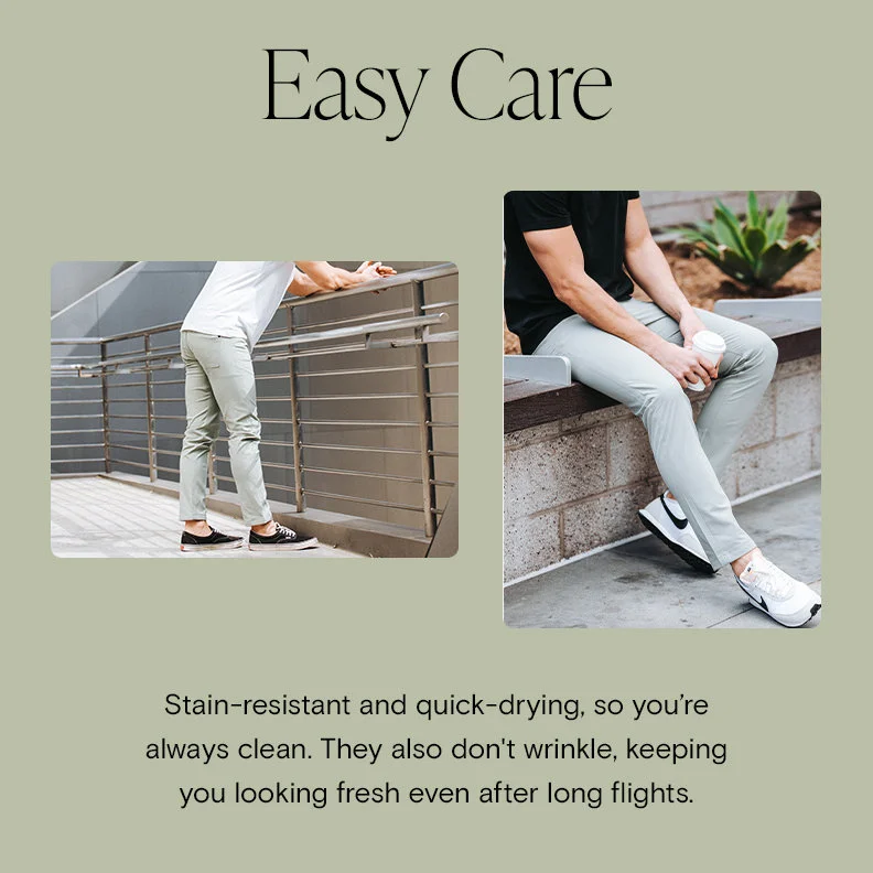 Easy Care Stain-resistant and quick-drying, so you’re always clean. They also don't wrinkle, keeping you looking fresh even after long flights.