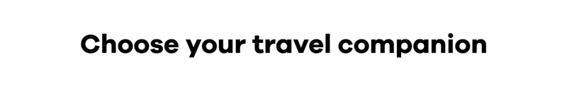 Choose your travel companion.