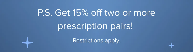 Get 15% off two or more prescription pairs!
