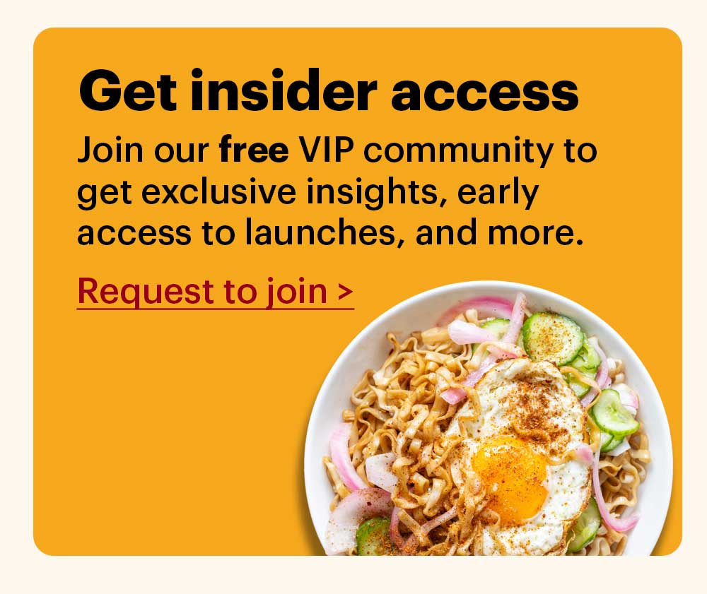 Get insider access Join our free VIP community group to get exclusive insights, early access to launches, and more. Request to join >