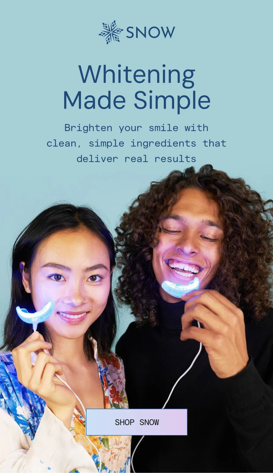 Whitening Made Simple! Brighten your smile with clean, simple ingredients that deliver real results.
