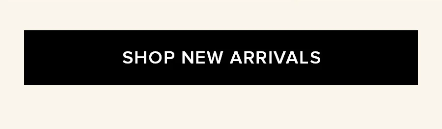 SHOP NEW ARRIVALS