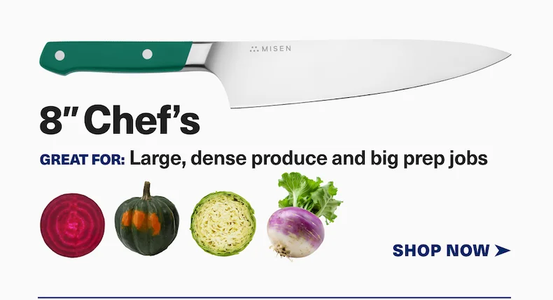 8" chef's | Great for: Large, dense produce and big prep jobs