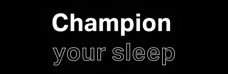 Champion your sleep