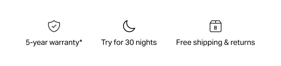 5-year warranty* | Try for 30 nights | Free shipping & returns