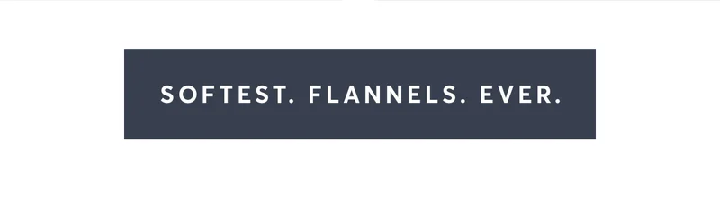 Softest. Flannels. Ever.