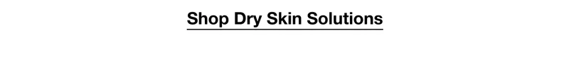 Shop Dry Skin Solutions