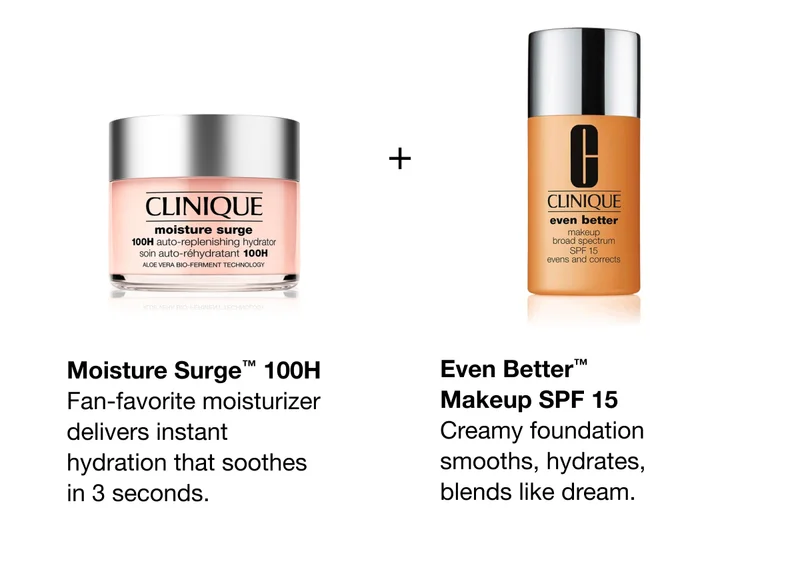 Moisture Surge™ 100H | Fan-favorite moisturizer delivers instant hydration that soothes in 3 seconds. | Even Better™ Makeup SPF 15 Creamy foundation smooths, hydrates, blends like dream.