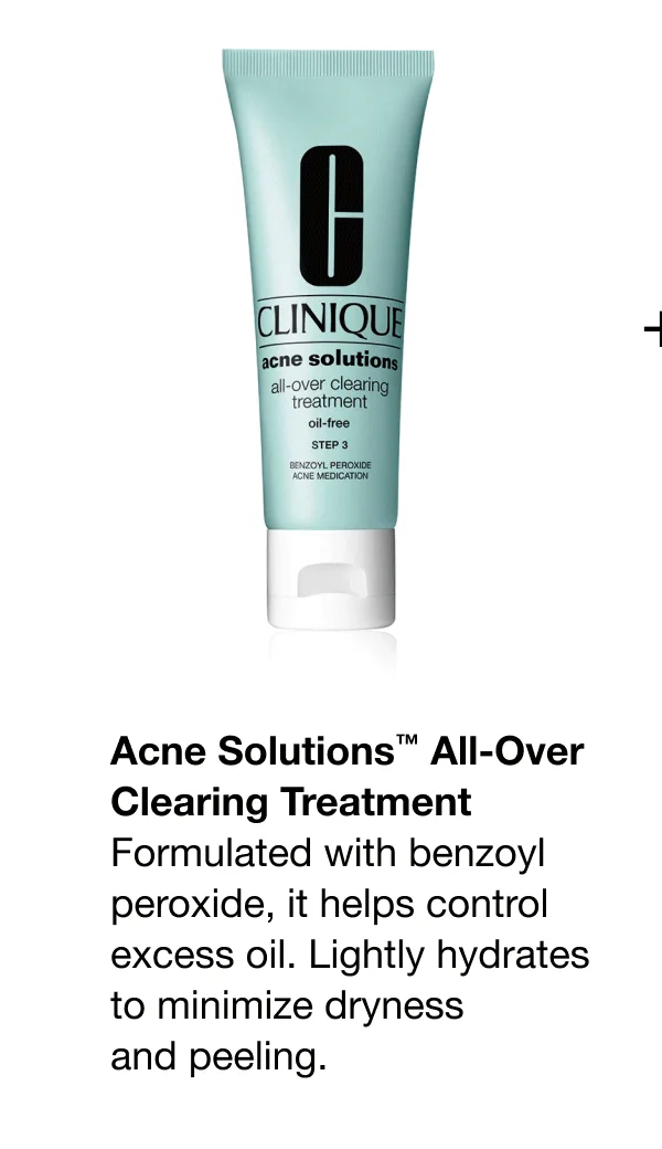 Acne Solutions™ All-Over Clearing Treatment | Formulated with benzoyl peroxide, it helps control excess oil. Lightly hydrates to minimize dryness and peeling.