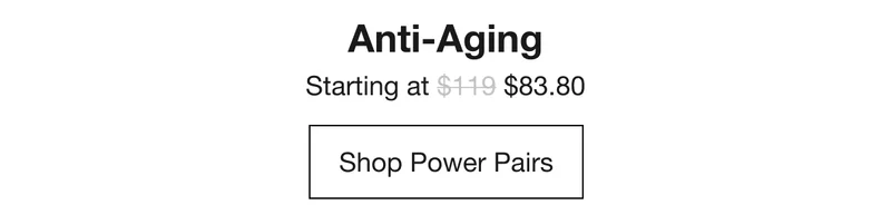 Anti-Aging | Starting at $83.80 | Shop Power Pairs
