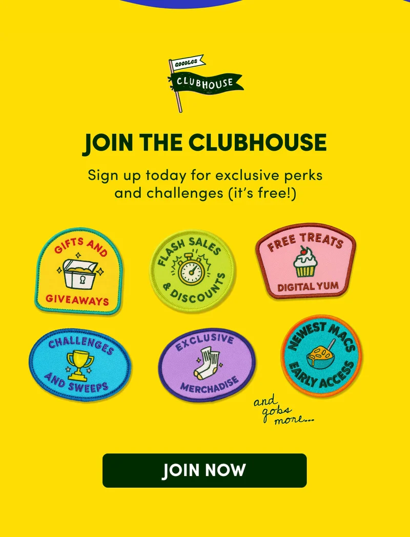 JOIN THE CLUBHOUSE Sign up today for exclusive perks and challenges (it’s free!)