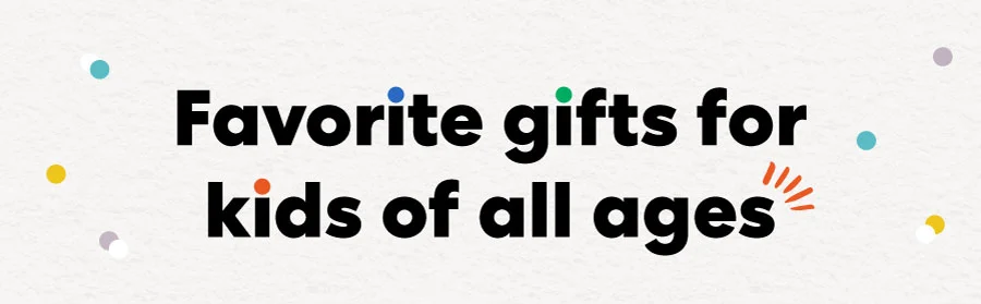 Favorite gifts for kids of all ages