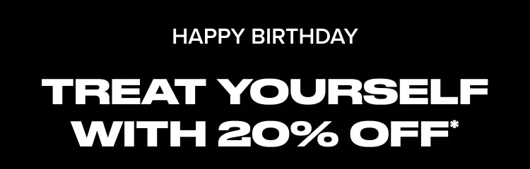 Happy Birthday. Treat Yourself with 20% Off.