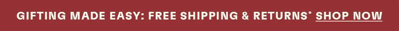 Gifting made easy: free shipping & returns*. Shop Now.
