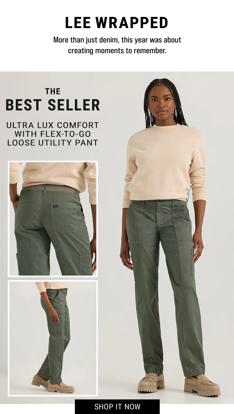 Lee Wrapped. More than just denim, this year was about creating moments to remember. the  best seller  Ultra Lux Comfort with Flex-to-Go Loose Utility Pant. Shop it Now