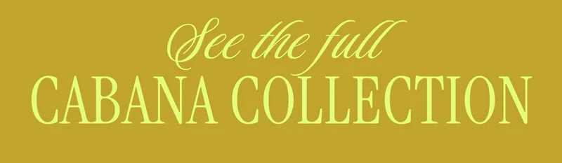 See the full Cabana Collection