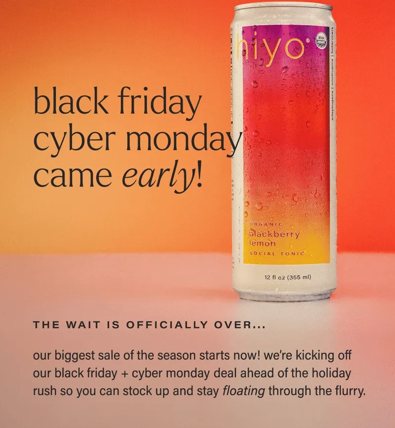black friday  cyber monday came early! THE WAIT IS OFFICIALLY OVER... our biggest sale of the season starts now! we’re kicking off our black friday + cyber monday deal ahead of the holiday rush so you can stock up and stay floating through the flurry.