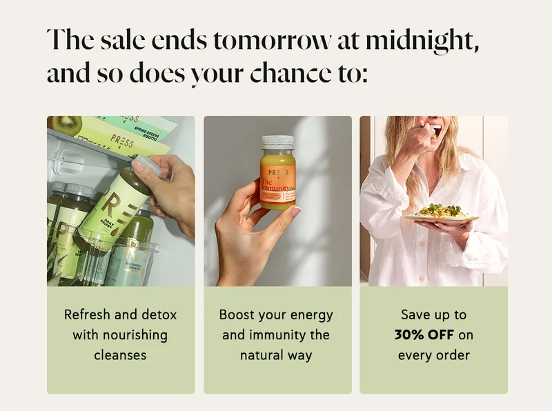 The sale ends tomorrow at midnight, and so does your chance to: • Refresh and detox with nourishing cleanses • Boost your energy and immunity the natural way • Save up to 30% OFF on every order