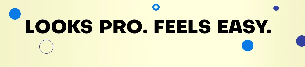 Looks Pro. Feels Easy.