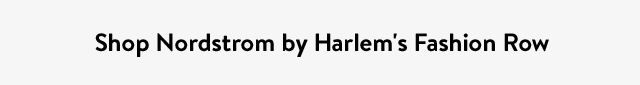 Shop Nordstrom by Harlem's Fashion Row