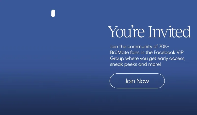 You're Invited. Join the community of 70K+ BrüMate fan s in the Facebook VIP Group where you can get early access, sneak peeks and more!