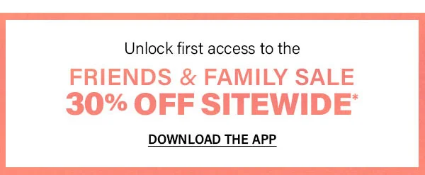 Unlock first access to the friends and family sale