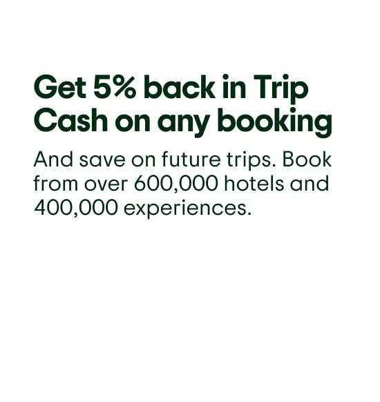Get 5% back in Trip Cash on any booking. And save on future trips. Book from over 600,000 hotels and 400,000 experiences.
