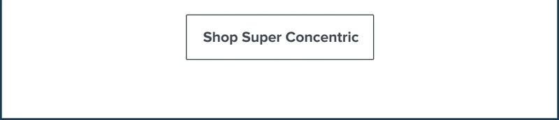 Shop super Concentric