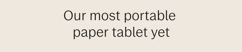 Our most portable paper tablet yet