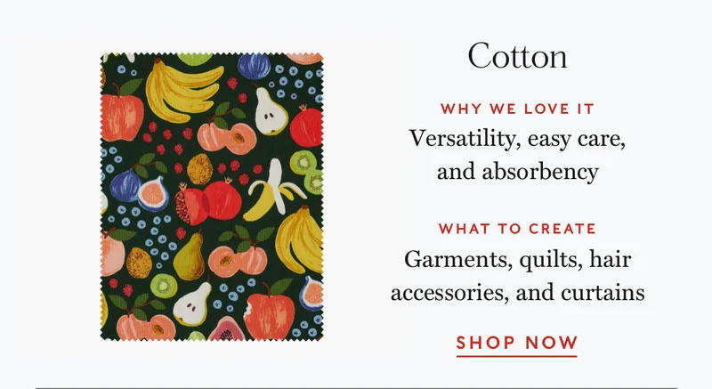 Cotton: We love the versatility, easy care, and absorbency.