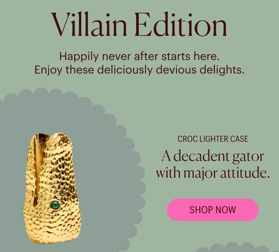 Villain Edition - Happily never after starts here. Enjoy these deliciously devious delights. Croc Lighter Case A decadent gator with major attitude.