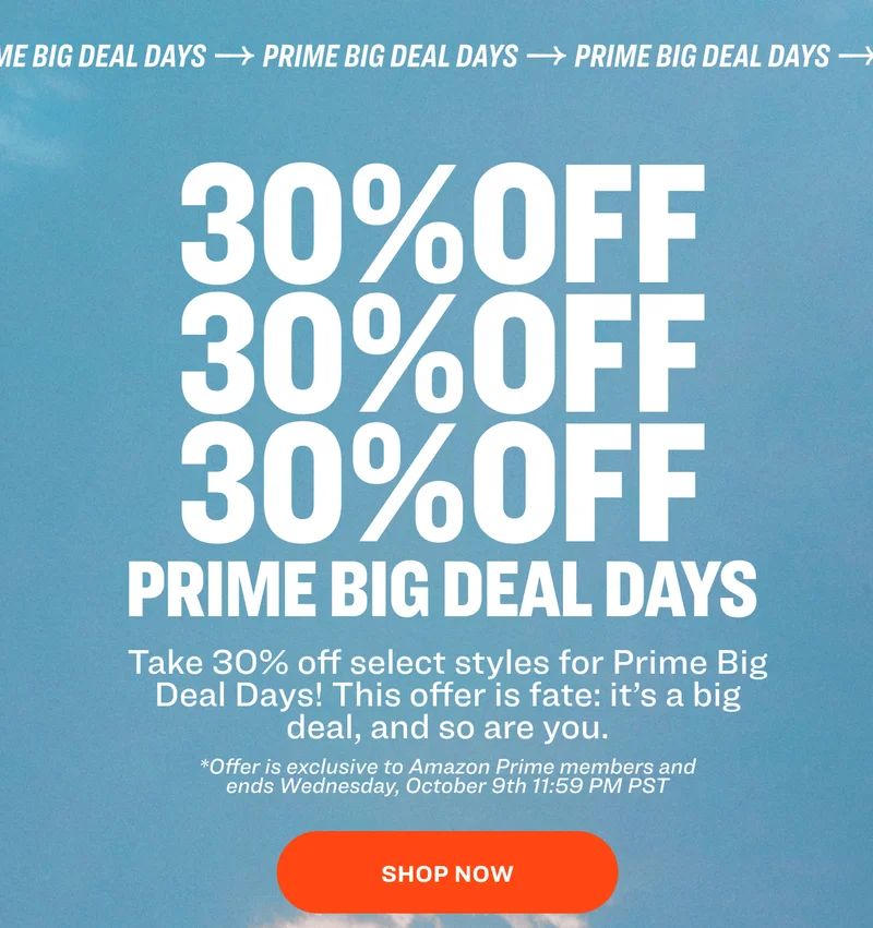 PRIME DAY PRIME DAY PRIME DAY PRIME DAY PRIME DAY PRIME DAY PRIME DAY 30%OFF 30%OFF 30%OFF PRIME BIG DEAL DAY Take 30% off select styles for Prime Big Deals Day! This offer is fate: it’s a big deal, and so are you. *Offer ends&nbsp;Wednesday, October 9th&nbsp;11:59 PM&nbsp;PST shop now