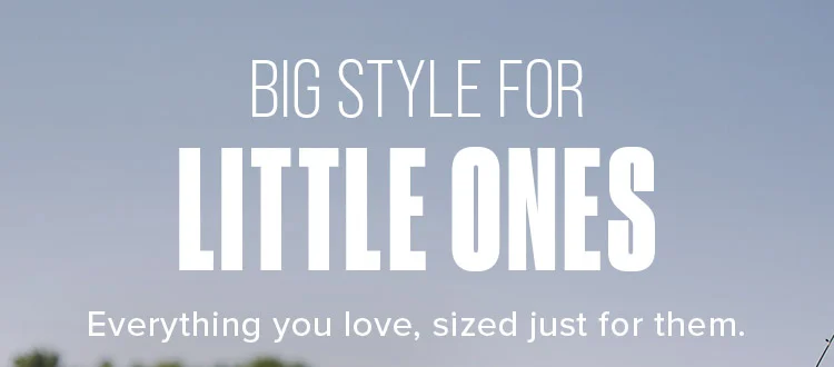 BIG STYLE FOR LITTLE ONES.