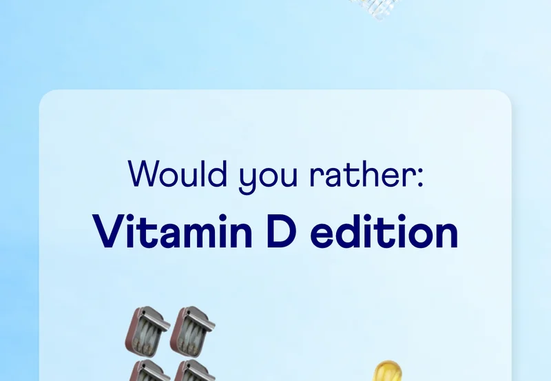 Would you rather: Vitamin D edition