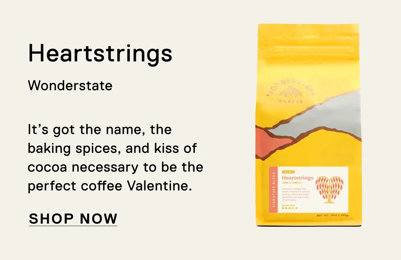 Heartstrings. Wonderstate. It’s got the name, the baking spices, and kiss of cocoa necessary to be the perfect coffee Valentine. Shop Now