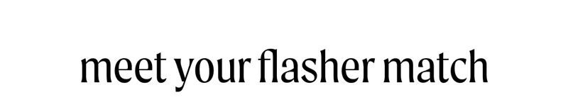 meet your flasher match